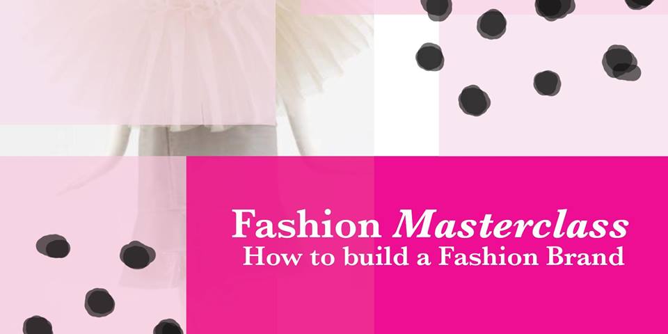 Fashion Masterclass “How to build your fashion brand” - Coming Soon in UAE   