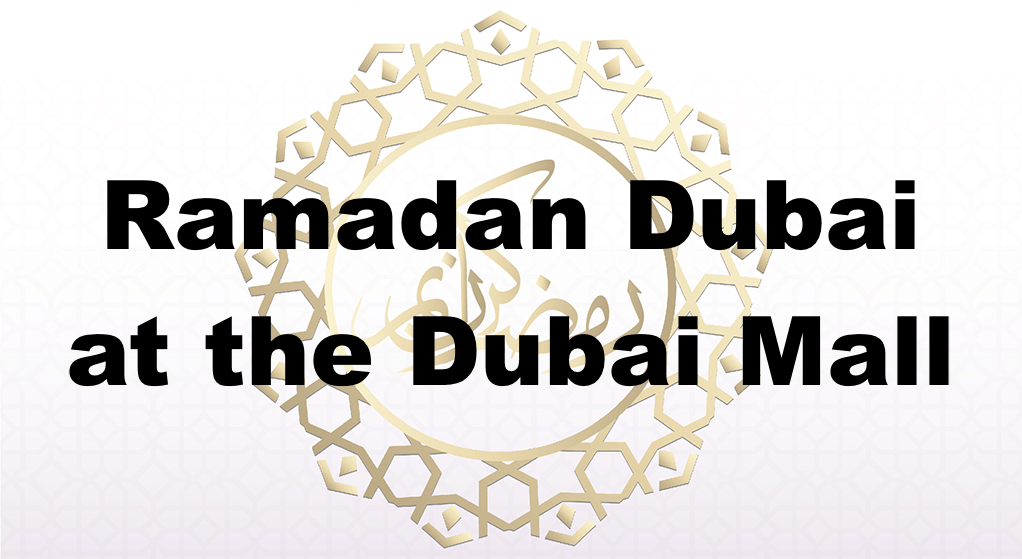 Ramadan Dubai at the Dubai Mall - Coming Soon in UAE   