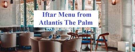 Iftar Menu from Atlantis The Palm - Coming Soon in UAE   